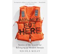 Anywhere But Here: Stories of the Search for Belonging in Modern Britain