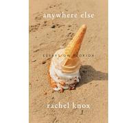 Anywhere Else: Essays on Florida
