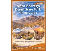 Anza Borrego Desert State Park Hiking Guide: Plan Unforgettable Desert Adventures with Trail Insights, Seasonal Guidance & Safety Essentials