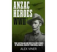 ANZAC Heroes of World War II: True Australian and New Zealand Stories of Individual Bravery from the Battlefields of World War II