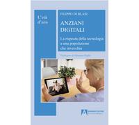 Anziani digitali. La risposta della tecnologia a una popolazione che invec...