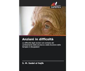 Anziani in difficoltà: Le difficoltà degli anziani nel contesto del cambiamento della struttura e della funzione della famiglia in Bangladesh