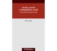 Anziani, povertà e diseguaglianze sociali - Arlotti Marco