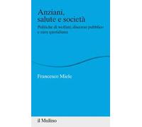 Anziani, salute e società. Politiche di welfare, discorso pubblico e cura quotidiana
