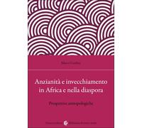 Anzianità e invecchiamento in Africa e nella diaspora-Marco Gardini