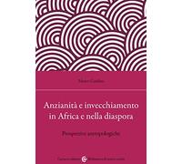 Anzianità e invecchiamento in Africa e nella diaspora. Prospettive antropologiche