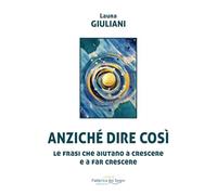 Anziché dire così. Le frasi che aiutano a crescere e a far crescere