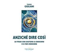 Anziché dire così. Le frasi che aiutano a crescere e a far crescere