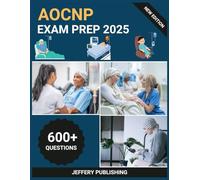 AOCNP Exam Prep 2025: Comprehensive Test Prep with Practice Questions, Clinical Scenarios, and Essential Knowledge for Advanced Oncology Certified Nurse Practitioner Success