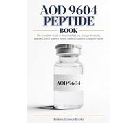AOD 9604 Peptide Book: The Complete Guide to Targeted Fat Loss, Dosage Protocols, and the Clinical Science Behind the Most Specific Lipolytic Peptide