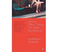 Aoibheann Sweeney Among Other Things, I've Taken Up Smoking (Tascabile)