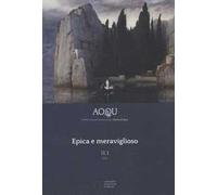 AOQU. Achilles Orlando Quixote Ulysses. Rivista di epica (2021). Vol. 2/1: Epica e meraviglioso