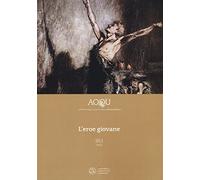 AOQU. Achilles Orlando Quixote Ulysses. Rivista di epica (2022). Vol. 31: eroe giovane, L'.