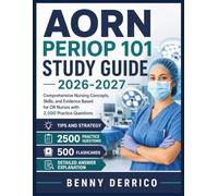 AORN PERIOP 101 STUDY GUIDE 2026-2027: Comprehensive Nursing Concepts, Skills, and Evidence Based for OR Nurses with 2,500 Practice Questions