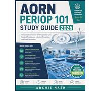AORN PERIOP 101 STUDY GUIDE 2026: The Complete Review of Perioperative Care, Surgical Procedures, Infection Prevention, and Exam Readiness