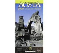 Aosta 2000 anni di storia. Itinerari turistici culturali