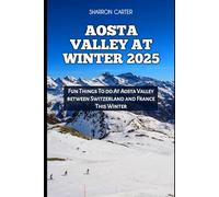 AOSTA VALLEY AT WINTER 2025: Fun Things To do At Aosta Valley between Switzerland and France This Winter: 96