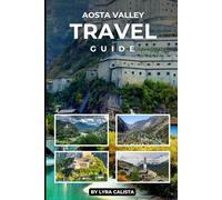 Aosta Valley Travel Guide 2025: Discover Aosta Valley’s Timeless Wonders, Adventure Spots, and Culinary Delights for Tourist and Travelers