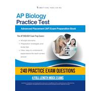 AP Biology Practice Test: A Practical Test Prep Workbook with 240 Multiple-Choice Questions, 4 Mock Exams, and Clear Answer Explanations to Help You Pass on Your First Try