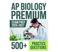 AP Biology Premium Exam Prep 2026-2027: Complete Material Overview with Practice Test Set, Complete Answer Keys, and Solutions