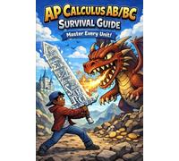 AP Calculus AB/BC Survival Guide - Master Every Unit + BC Extensions: (Full Year Review + FRQ Writing Guide)