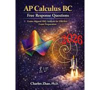 AP Calculus BC Exam Free Response Questions: Test Prep, Study Guide, and Practical Techniques for Excelling on the FRQs of the Exam
