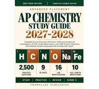 AP Chemistry Study Guide 2027-2028: Complete Course Overview, All 9 Units, 16 Recommended Lab Investigations, 10 Full-Length Mock Exams, and 2,500 ... Answer Explanations for the May 2027 Exam