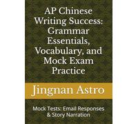 AP Chinese Writing Success: Grammar Essentials, Vocabulary, and Mock Exam Practice: Mock Tests: Email Responses & Story Narration
