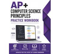 AP+ Computer Science Principles Workbook: Computational Thinking, Algorithms, Programming, Data, Networks, Cybersecurity, Create Task Planning, Bluebook Exam Practice, and Written Response Prep