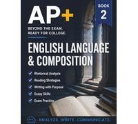 AP+ English Language & Composition: AP English Language Prep Workbook for College Admission, Essay Review for College Applications for High School, ... Placement Student Study Exam Readines