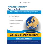 AP European History Practice Test: A Practical Test Prep Workbook with 220 Multiple-Choice Questions, 4 Mock Exams, and Clear Answer Explanations to Help You Pass on Your First Try