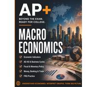 AP+ Macroeconomics Workbook: Build AP Macro Confidence with Graph Practice, FRQ Strategy, Policy Chains & Final Review