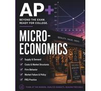 AP+ Microeconomics Workbook: High School Microeconomics Review, Graphing Practice, Market Analysis, FRQ Strategy & 8-Week Exam Prep