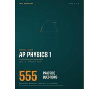 AP Physics 1 Practice Questions: 555 Original Multiple-Choice Questions with a Complete Answer Key and Worked Explanations