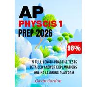AP PHYSICS 1 PREP 2026: 5 Full-Length Practice Tests with Full Solutions, Complete Concept Review, and Smart Strategies for Top Scores