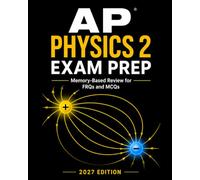 AP Physics 2 Exam Prep 2027: Memory-Based Concept Review for Free-Response Questions (FRQs), Multiple-Choice Questions (MCQs), and the AP Physics 2 Exam