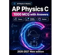 AP Physics C : 1000 MCQ with Answers: Kinematics, Newton's Laws, Work and Energy, Rotational Dynamics, Electrostatics, and Circuits - comprehensive study guide for mastery