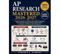 AP Research Mastered 2026-2027: Complete Preparation for Academic Inquiry, Ethical Methodology, Source Evaluation, Evidence Analysis, Scholarly Writing, Presentation, Oral Defense, and Panel Questions