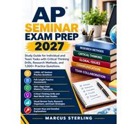 AP Seminar Exam Prep 2027: Study Guide For Individual and Team Tasks with Critical Thinking Drills Research Methods and 1,000+ Practice Questions