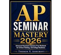 AP Seminar Mastery 2026: Advanced Placement Capstone Prep Workbook for Critical Thinking, and College Readiness