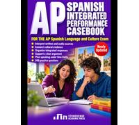 AP Spanish Integrated Performance Casebook: 500 Teaching Questions, 5 Skill-Building Tests, 50 Targeted Retakes, and Speaking and Essay Strategies for the AP Spanish Language and Culture Exam