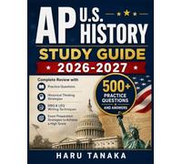 AP U.S. HISTORY STUDY GUIDE 2026-2027: Complete Review with Practice Questions, Historical Thinking Strategies, DBQ & LEQ Writing Techniques, and Exam Preparation Strategies to Achieve a High Score