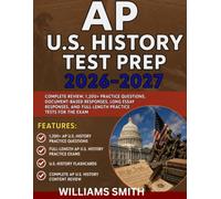 AP U.S. History Test Prep 2026-2027: Complete Review, 1,200+ Practice Questions, Document-Based Responses, Long Essay Responses, and Full-Length Practice Tests for the Exam
