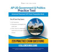 AP US Government & Politics Practice Test: A Practical Test Prep Workbook with 220 Multiple-Choice Questions, 4 Mock Exams, and Clear Answer Explanations to Help You Pass on Your First Try