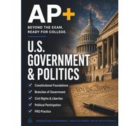 AP+ US Government & Politics Workbook: AP Government Review, Foundational Documents, Case Review, FRQ Practice & 8-Week Advanced Placement Exam Prep