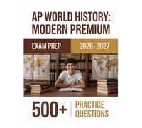 AP World History: Modern Premium Exam Prep 2026-2027: Complete Material Overview with Practice Test Set, Complete Answer Keys, and Solutions