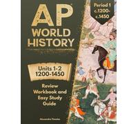 AP World History Period 1 Review Workbook: Easy Study Guide for Units 1-2 (1200-1450) World History Test Prep