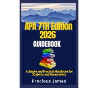 APA 7TH Edition 2026 Guidebook: A Simple and Practical Handbook for Students and Researchers