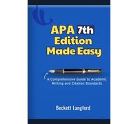 APA 7TH EDITION MADE EASY: A Comprehensive Guide to Academic Writing and Citation Standards