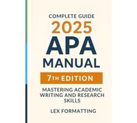 APA Manual 7th Edition (Complete Guide): Mastering Academic Writing and Research Skills